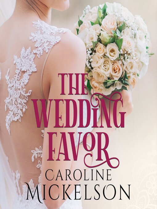Title details for The Wedding Favor by Caroline Mickelson - Wait list